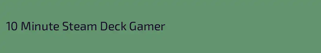 10 Minute Steam Deck Gamer